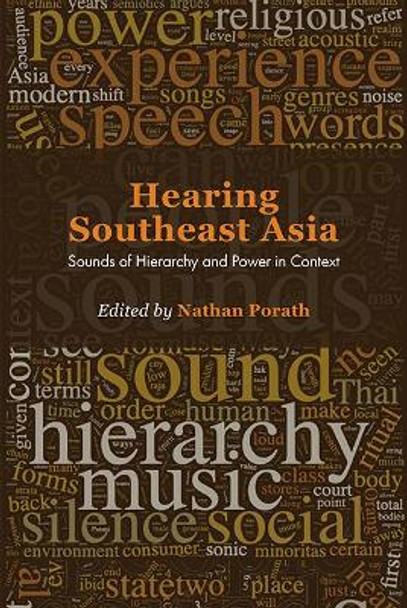 Hearing Southeast Asia: Sounds of Hierarchy and Power in Context: 2019 by Nathan Porath 9788776942618