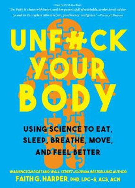 Unfuck Your Body: Using Science to Eat, Sleep, Breathe, Move, and Feel Better by Faith G. Harper