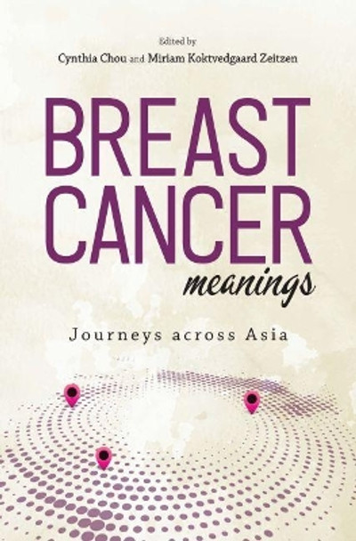 Breast Cancer Meanings: Journeys Across Asia: 2018 by Cynthia Chou 9788776942427