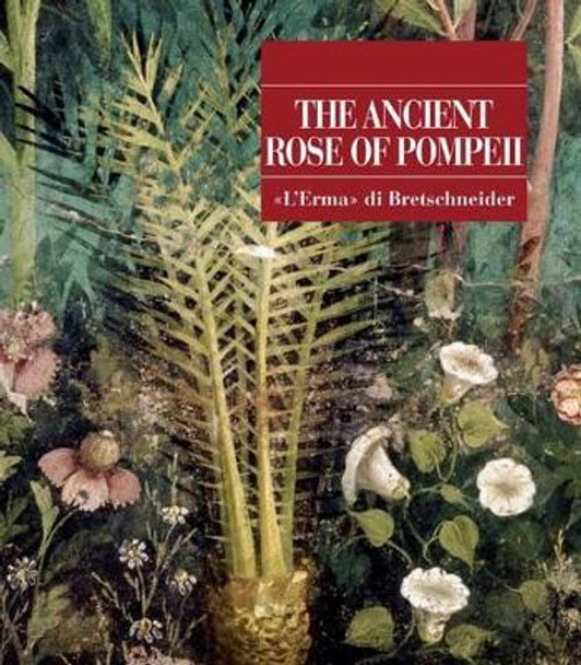 The Ancient Rose of Pompeii by Alessia D'Auria 9788891311351