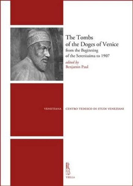 The Tombs of the Doges of Venice: From the Beginning of the Serenissima to 1907 by Keeper Applied Arts Department Victoria Avery 9788867285594