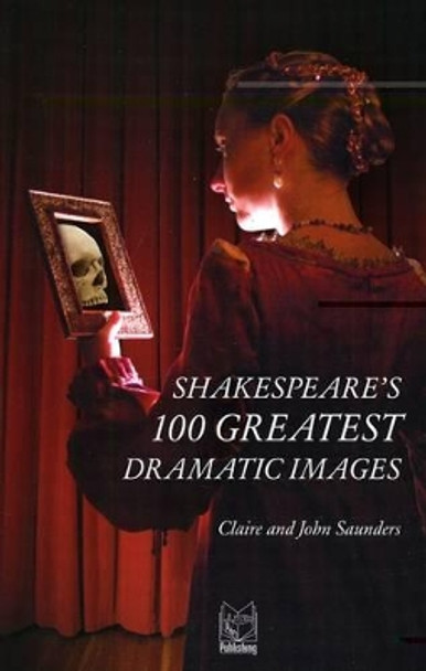 Shakespeare's 100 Greatest Dramatic Images by Claire Saunders 9788895604015