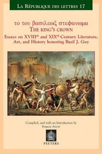 The King's Crown: Essays on XVIIIth and XIXth Century Literature, Art, and History honoring Basil J. Guy by F. Assaf 9789042913417