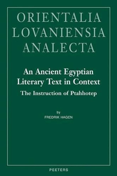 An Ancient Egyptian Literary Text in Context: The Instruction of Ptahhotep by Fredrik Hagen 9789042926004