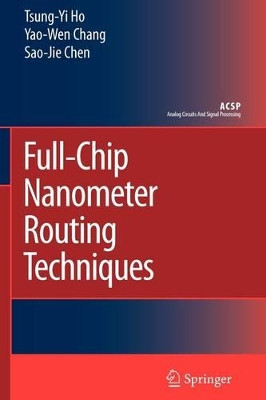 Full-Chip Nanometer Routing Techniques by Tsung-Yi Ho 9789048175628