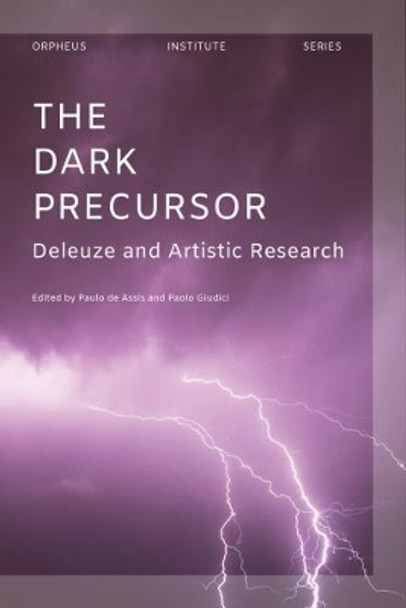 The Dark Precursor: Deleuze and Artistic Research by Paulo de Assis 9789462701182