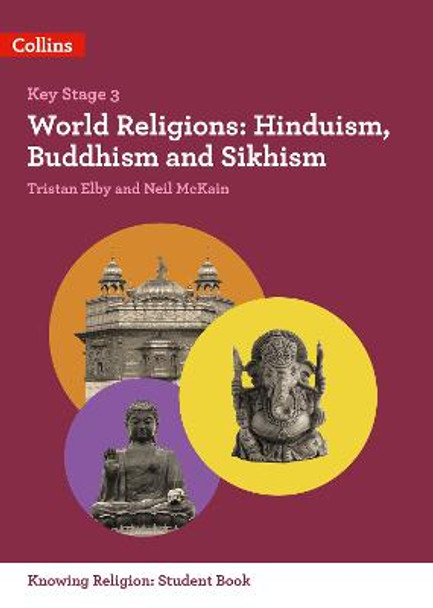 World Religions: Hinduism, Buddhism and Sikhism (KS3 Knowing Religion) by Tristan Elby