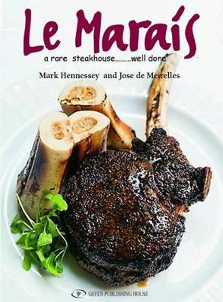 Le Marais: A Rare Steakhouse -- Well Done by Mark Hennessey 9789652296368