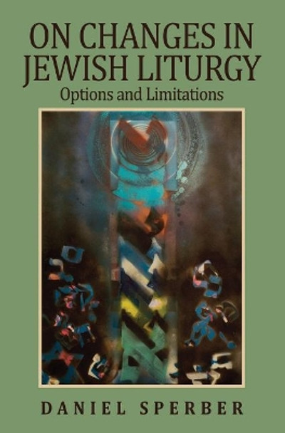 On Changes in Jewish Liturgy: Options and Limitations by Daniel Sperber 9789655240405