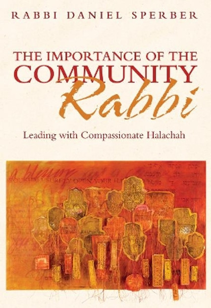 The Importance of the Community Rabbi: Leading with Compassionate Halachah by Daniel Sperber 9789655242386