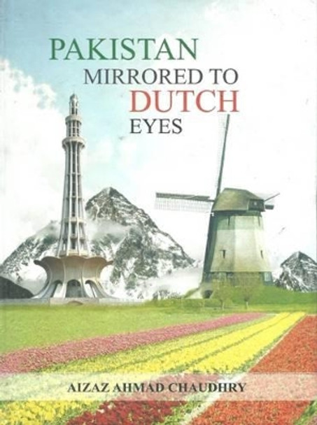 Pakistan Mirrored to Dutch Eyes by Aizaz Ahmad Chaudhry 9789693525281