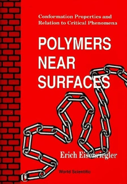 Polymers Near Surfaces: Conformation Properties And Relation To Critical Phenomena by Erich Eisenriegler 9789810205959