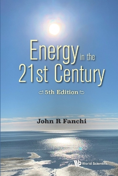 Energy In The 21st Century: Energy In Transition (5th Edition) by John R Fanchi 9789811276347