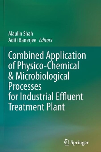 Combined Application of Physico-Chemical & Microbiological Processes for Industrial Effluent Treatment Plant by Maulin Shah 9789811504990