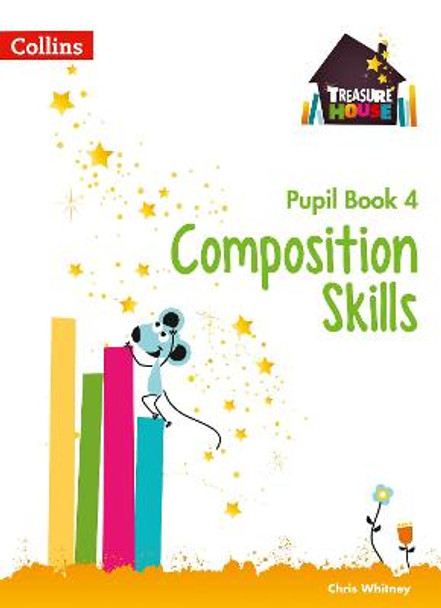 Composition Skills Pupil Book 4 (Treasure House) by Chris Whitney