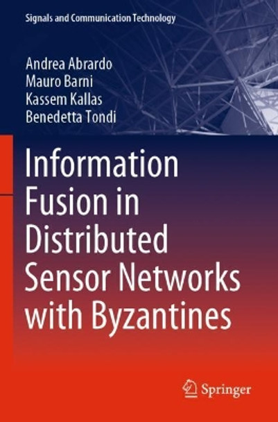 Information Fusion in Distributed Sensor Networks with Byzantines by Andrea Abrardo 9789813290037