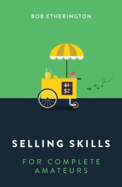 Selling Skills for Complete Amateurs by Bob Etherington 9789814794718