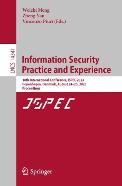 Information Security Practice and Experience: 18th International Conference, ISPEC 2023, Copenhagen, Denmark, August 24–25, 2023, Proceedings by Weizhi Meng 9789819970315