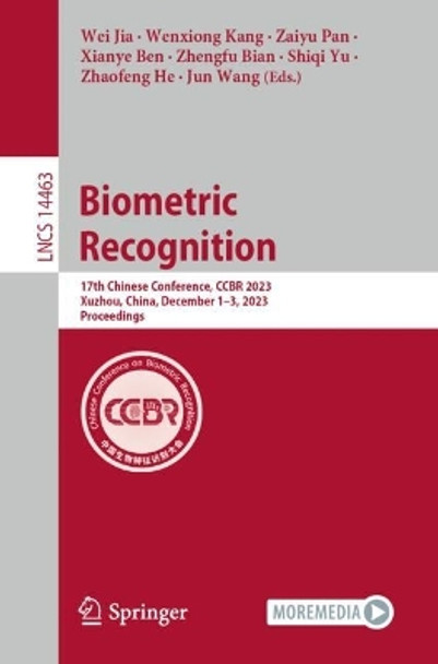 Biometric Recognition: 17th Chinese Conference, CCBR 2023, Xuzhou, China, December 1–3, 2023, Proceedings by Wei Jia 9789819985647