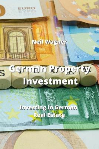 German Property Investment: Investing in German Real Estate by Neil Wagner 9789852725316