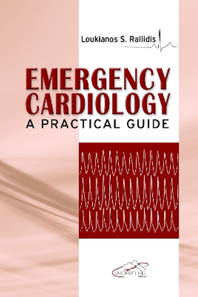 Emergency Cardiology: A Practical Guide by Loukianos S. Rallidis 9789963716814