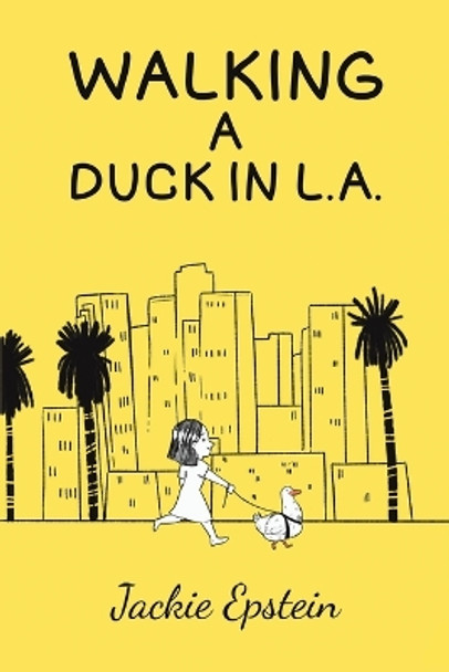 Walking a Duck in L.A. by Jackie Epstein 9798886933994