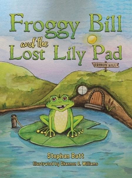 Froggy Bill and the Lost Lily Pad by Stephan Batt 9798886935394