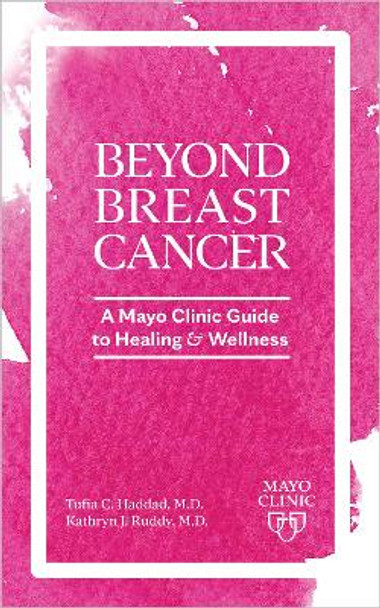 Day to Day Living Beyond Breast Cancer: A Mayo Clinic Guide to Survivorship and Healing by Tufia C. Haddad 9798887700267