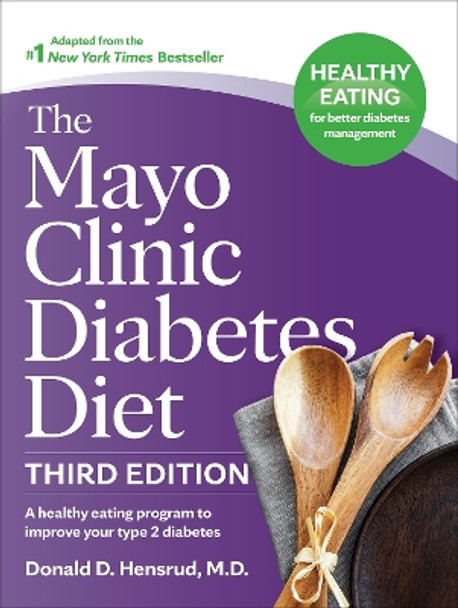 The Mayo Clinic Diabetes Diet, Third Edition: A Weight-Loss Program Designed to Improve Your Type 2 Diabetes by Donald D. Hensrud 9798887700953