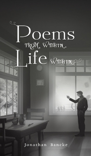 Poems from Within, Life Within by Jonathan Bancke 9798889103226