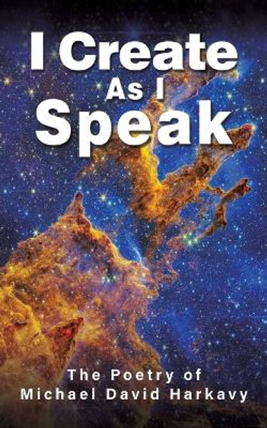 I Create As I Speak by Michael David Harkavy 9798889106661