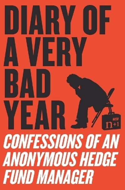 Diary of a Very Bad Year: Confessions of an Anonymous Hedge Fund Manager by Anonymous Hedge Fund Manager 9780061965302