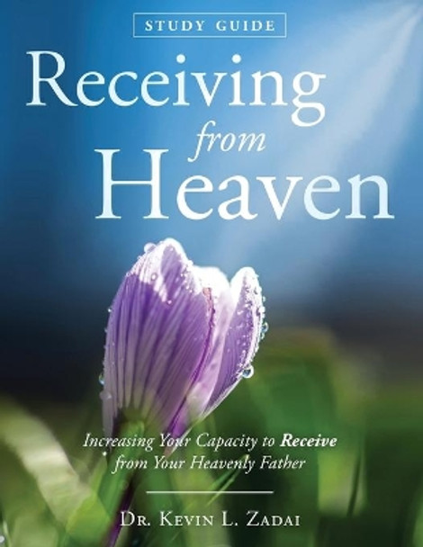 Study Guide: Receiving From Heaven by Kevin Lowell Zadai 9781082265808