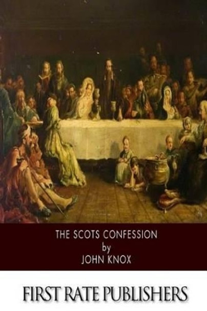 The Scots Confession by John Knox 9781500201951