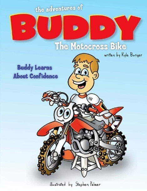 The Adventures of Buddy the Motocross Bike: Buddy Learns Confidence by Kyle Burger 9781512039306