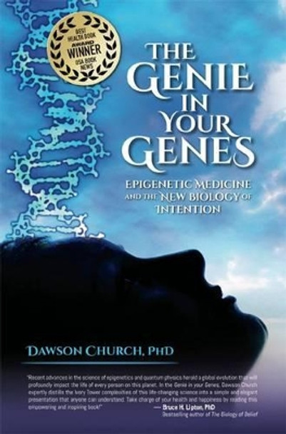 The Genie in Your Genes: Epigenetic Medicine and the New Biology of Intention by Dawson Church 9781604152432