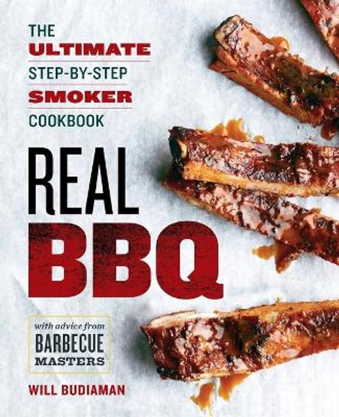 Real BBQ: The Ultimate Step-by-Step Smoker Cookbook by Will Budiaman 9781623156008