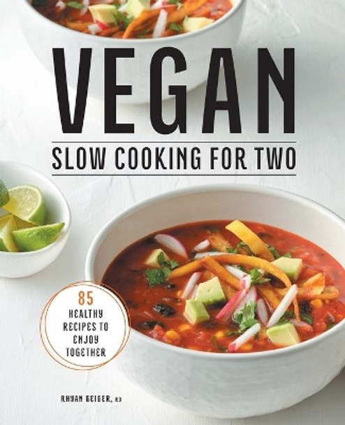 Vegan Slow Cooking for Two: 85 Healthy Recipes to Enjoy Together by Rhyan Geiger 9781638074274