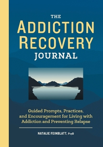 The Addiction Recovery Journal: Guided Prompts, Practices, and Encouragement for Living with Addiction and Preventing Relapse by Natalie Feinblatt 9781685393359