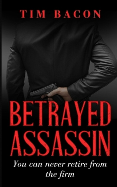 Betrayed Assassin by Tim Bacon 9781739311308