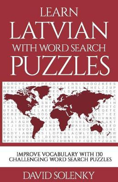 Learn Latvian with Word Search Puzzles: Learn Latvian Language Vocabulary with Challenging Word Find Puzzles for All Ages by David Solenky 9781795383936