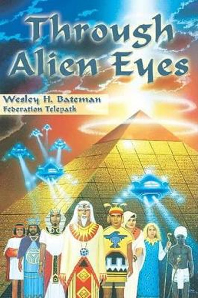 Through Alien Eyes by Wesley H. Bateman 9781891824272