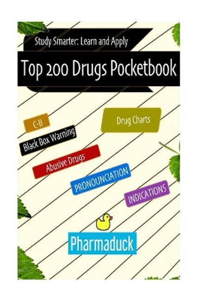 Pharmaduck: Top 200 Drugs Pocketbook: Study Smarter Learn and Apply by Gebshu Kukhet 9781973969624