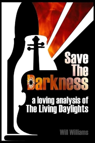 Save The Darkness: A Loving Analysis of The Living Daylights by Will Williams 9798633375527