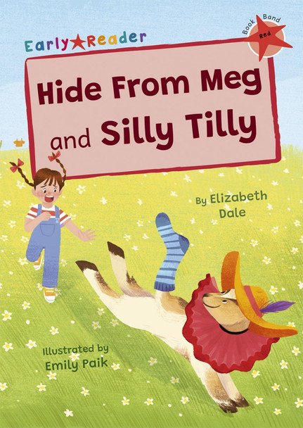 Hide From Meg and Silly Tilly: (Red Early Reader) by Elizabeth Dale 9781848869790