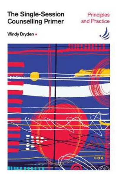 The Single-Session Counselling Primer: principles and practice by Windy Dryden