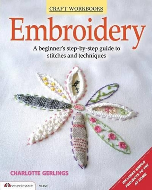 Embroidery: A Beginner's Step-By-Step Guide to Stitches and Techniques by Charlotte Gerlings 9781574215007