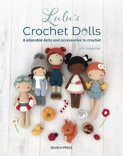 Lulu's Crochet Dolls: 8 Adorable Dolls and Accessories to Crochet by Lulu Compotine 9781800921689