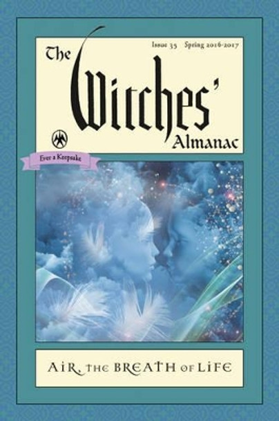 The Witches' Almanac 2016: Issue 35 Spring 2016 - Spring 2017, Air: the Breath of Life by Andrew Theitic 9781881098324