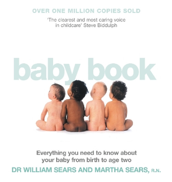 The Baby Book: Everything you need to know about your baby from birth to age two by William Sears 9780007198238